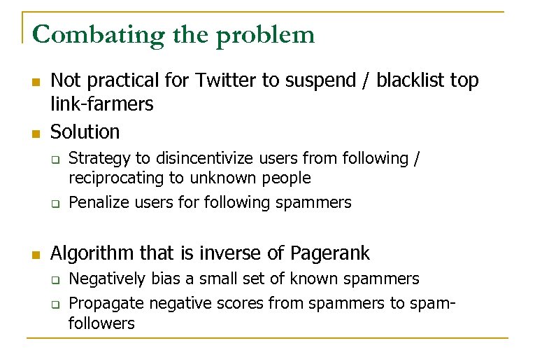 Combating the problem n n Not practical for Twitter to suspend / blacklist top