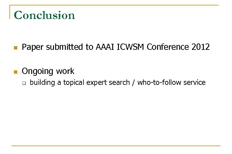 Conclusion n Paper submitted to AAAI ICWSM Conference 2012 n Ongoing work q building
