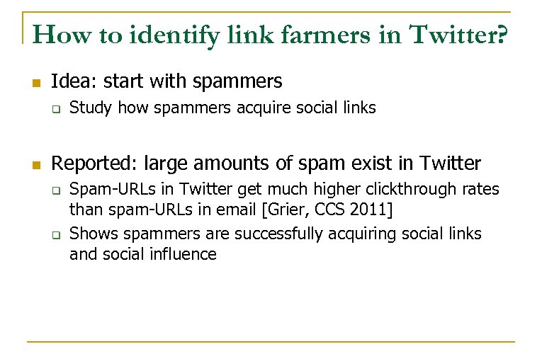 How to identify link farmers in Twitter? n Idea: start with spammers q n