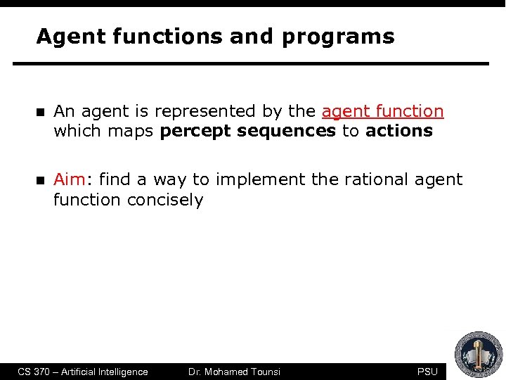 Agent functions and programs n An agent is represented by the agent function which