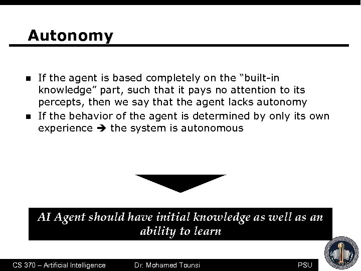 Autonomy n n If the agent is based completely on the “built-in knowledge” part,