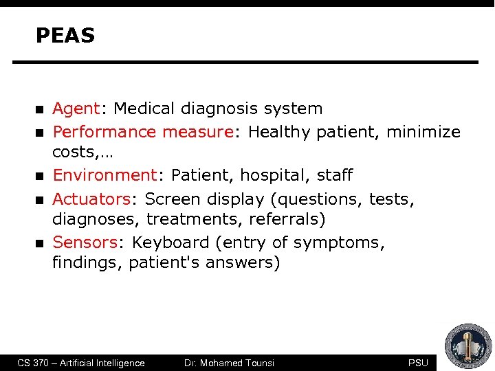 PEAS n n n Agent: Medical diagnosis system Performance measure: Healthy patient, minimize costs,