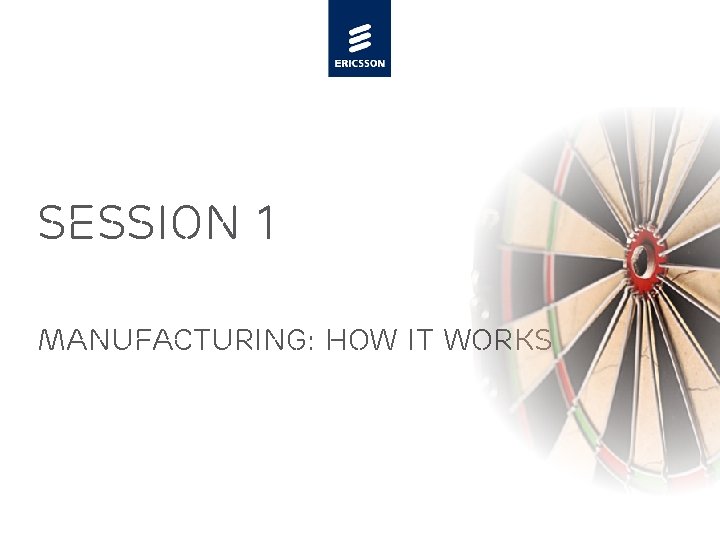 SESSION 1 MANUFACTURING: HOW IT WORKS 