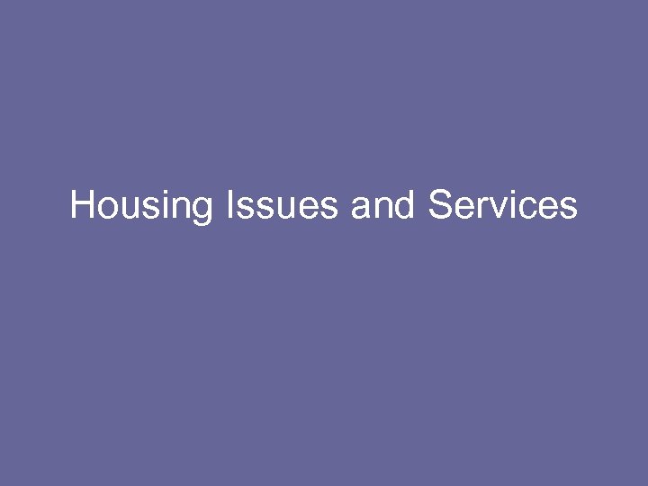 Housing Issues and Services 