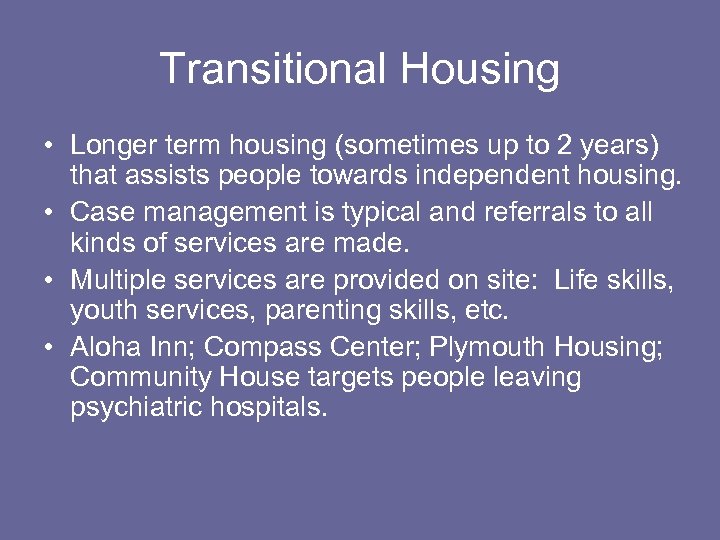 Transitional Housing • Longer term housing (sometimes up to 2 years) that assists people