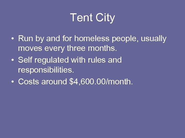 Tent City • Run by and for homeless people, usually moves every three months.
