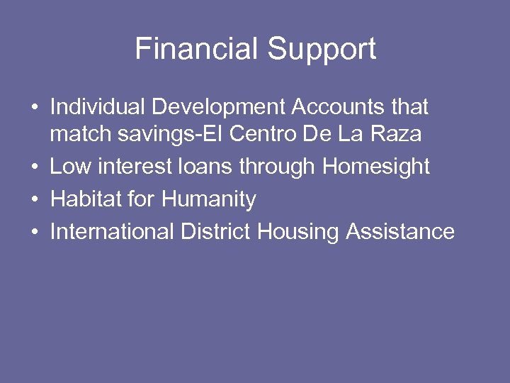 Financial Support • Individual Development Accounts that match savings-El Centro De La Raza •