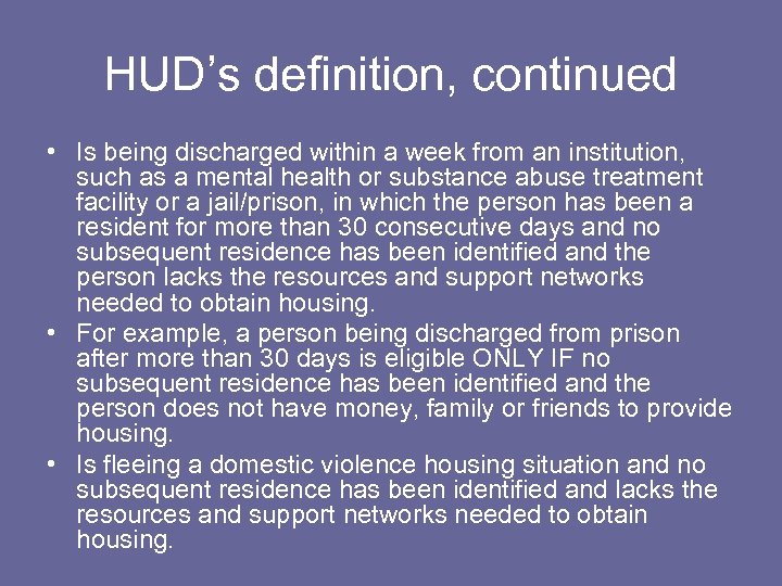 HUD’s definition, continued • Is being discharged within a week from an institution, such