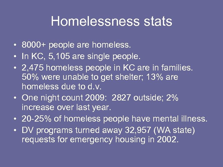 Homelessness stats • 8000+ people are homeless. • In KC, 5, 105 are single