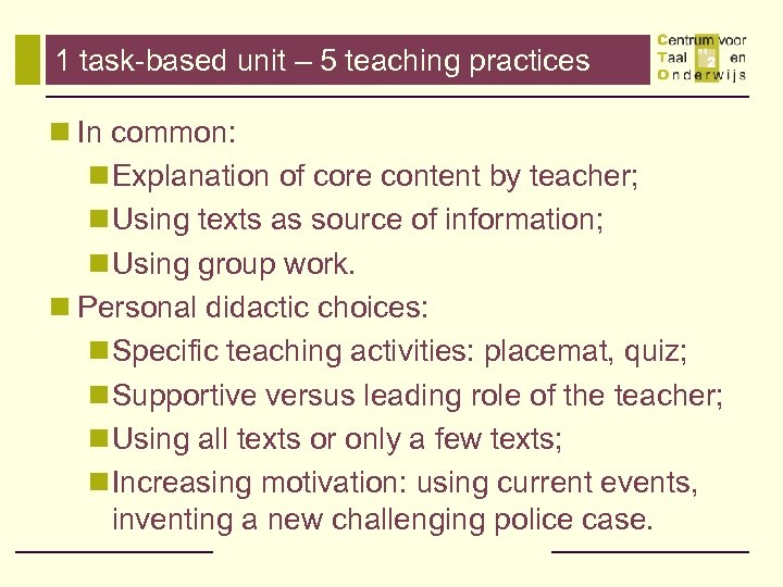 1 task-based unit – 5 teaching practices n In common: n Explanation of core