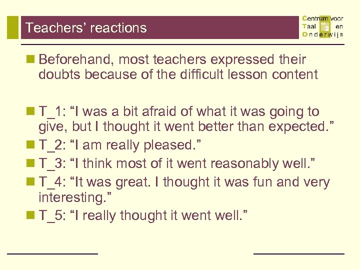 Teachers’ reactions n Beforehand, most teachers expressed their doubts because of the difficult lesson