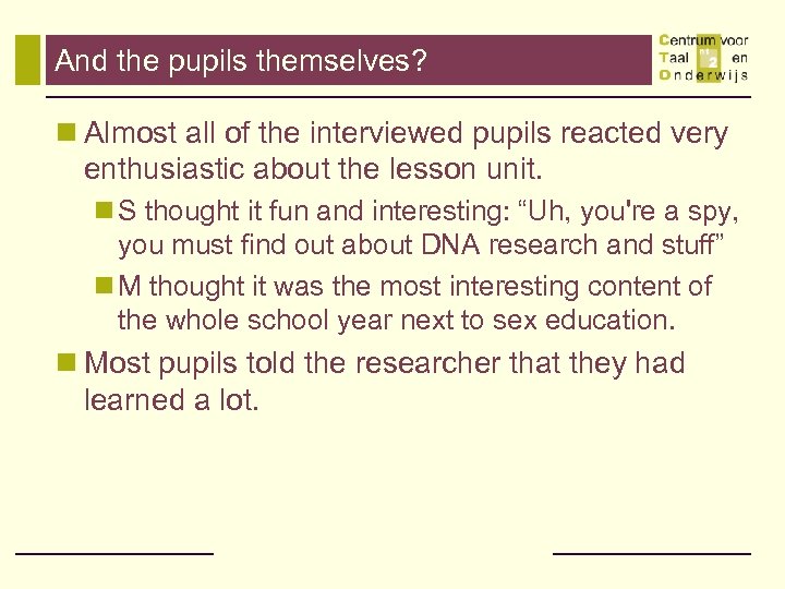 And the pupils themselves? n Almost all of the interviewed pupils reacted very enthusiastic