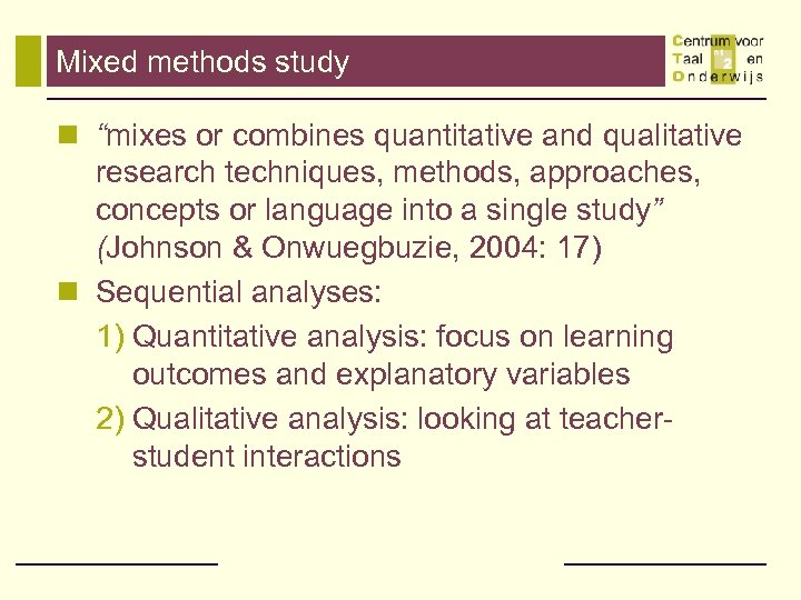 Mixed methods study n “mixes or combines quantitative and qualitative research techniques, methods, approaches,