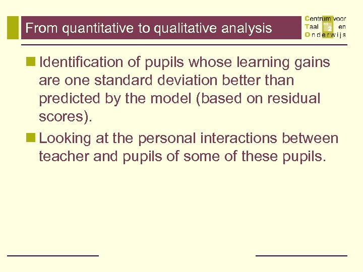 From quantitative to qualitative analysis n Identification of pupils whose learning gains are one