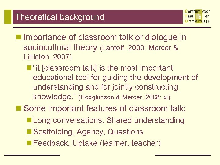 Theoretical background n Importance of classroom talk or dialogue in sociocultural theory (Lantolf, 2000;