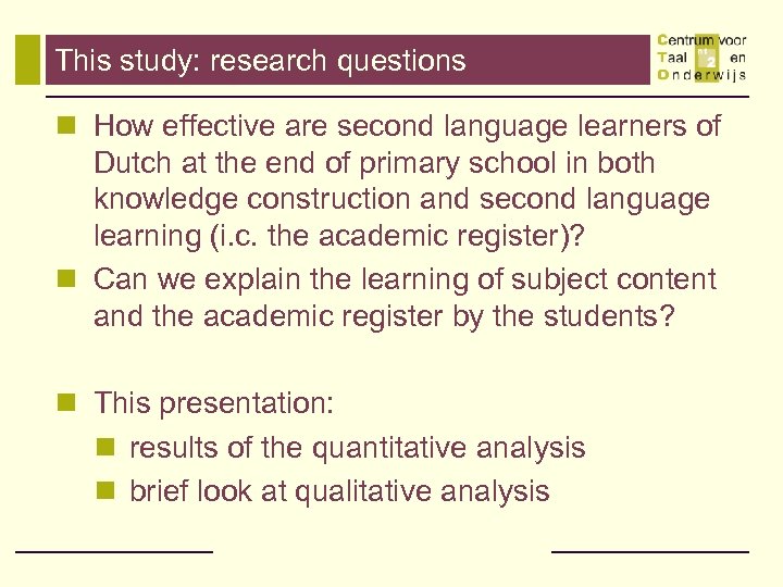 This study: research questions n How effective are second language learners of Dutch at