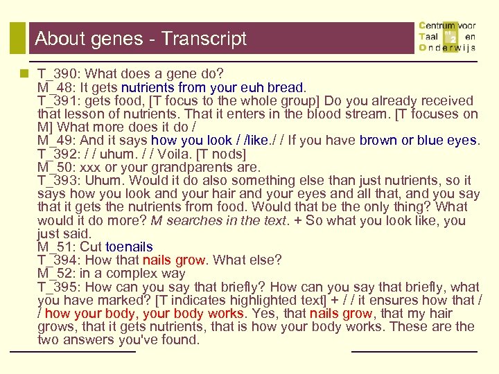 About genes - Transcript n T_390: What does a gene do? M_48: It gets