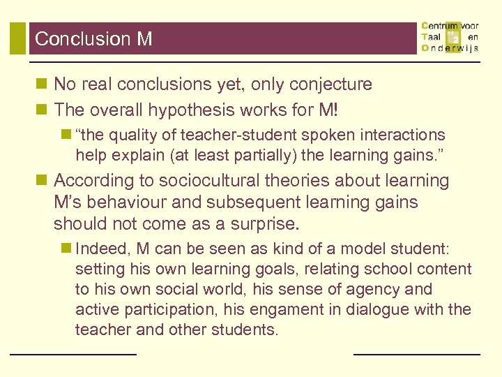 Conclusion M n No real conclusions yet, only conjecture n The overall hypothesis works