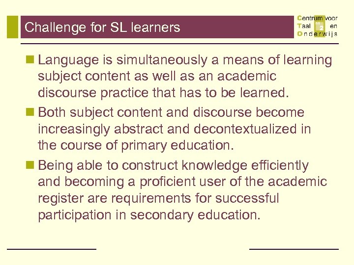 Challenge for SL learners n Language is simultaneously a means of learning subject content