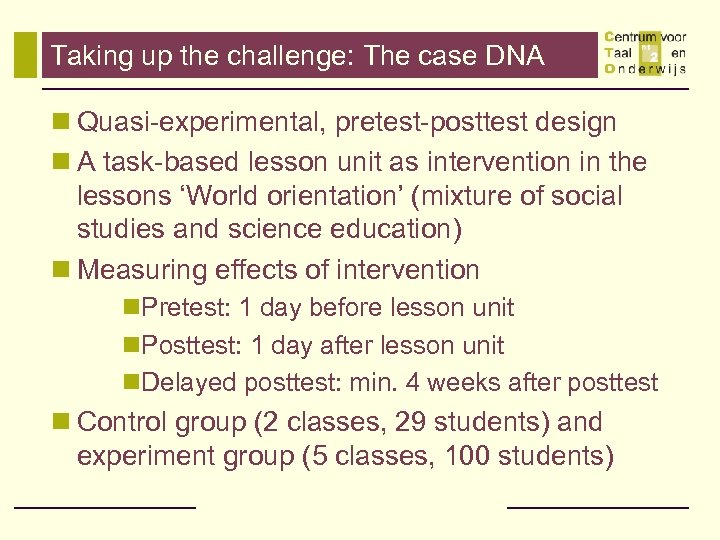 Taking up the challenge: The case DNA n Quasi-experimental, pretest-posttest design n A task-based