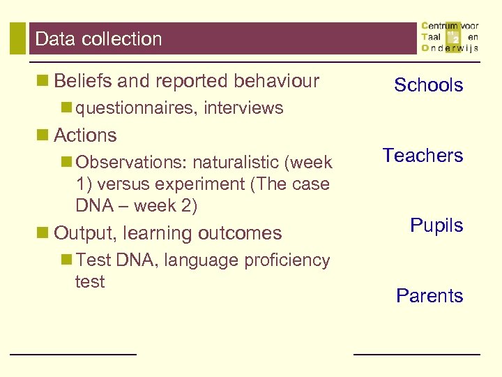 Data collection n Beliefs and reported behaviour Schools n questionnaires, interviews n Actions n