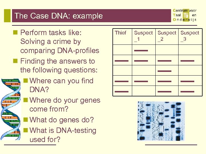 The Case DNA: example n Perform tasks like: Solving a crime by comparing DNA-profiles