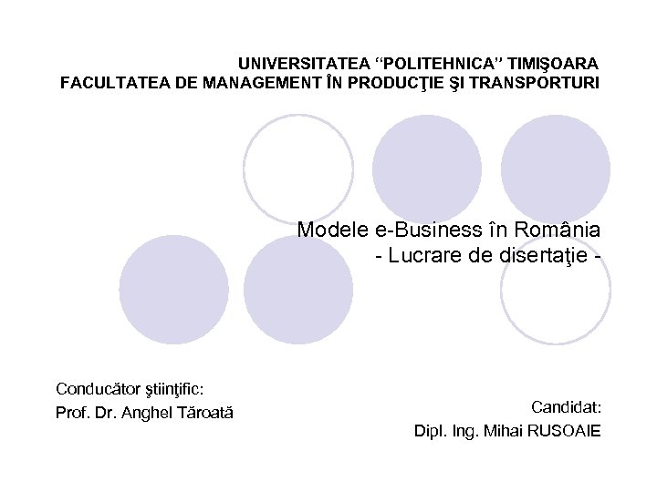 UNIVERSITATEA “POLITEHNICA” TIMIŞOARA FACULTATEA DE MANAGEMENT ÎN PRODUCŢIE ŞI TRANSPORTURI Modele e-Business în România