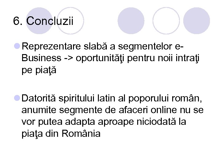 6. Concluzii l Reprezentare slabă a segmentelor e. Business -> oportunităţi pentru noii intraţi
