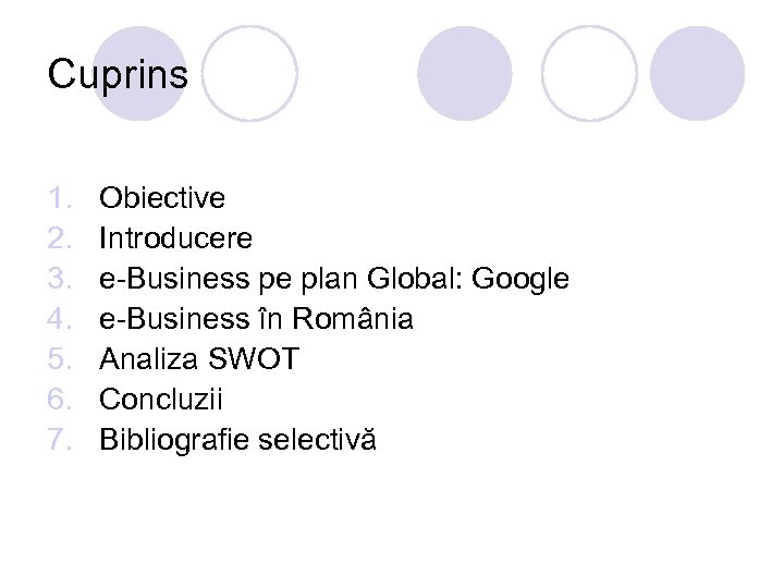 Cuprins 1. 2. 3. 4. 5. 6. 7. Obiective Introducere e-Business pe plan Global:
