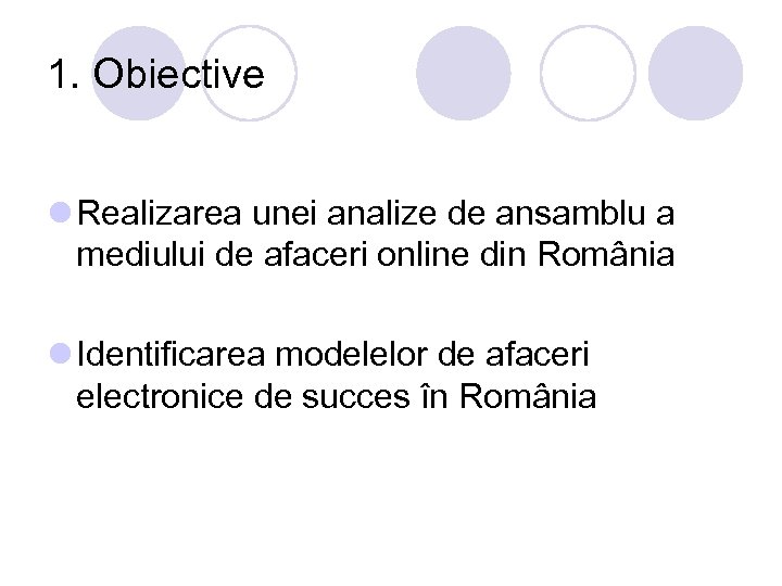 1. Obiective l Realizarea unei analize de ansamblu a mediului de afaceri online din
