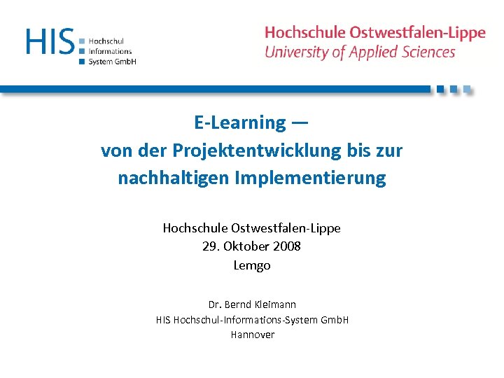 E-Learning ― von der Projektentwicklung bis zur nachhaltigen Implementierung Hochschule Ostwestfalen-Lippe 29. Oktober 2008