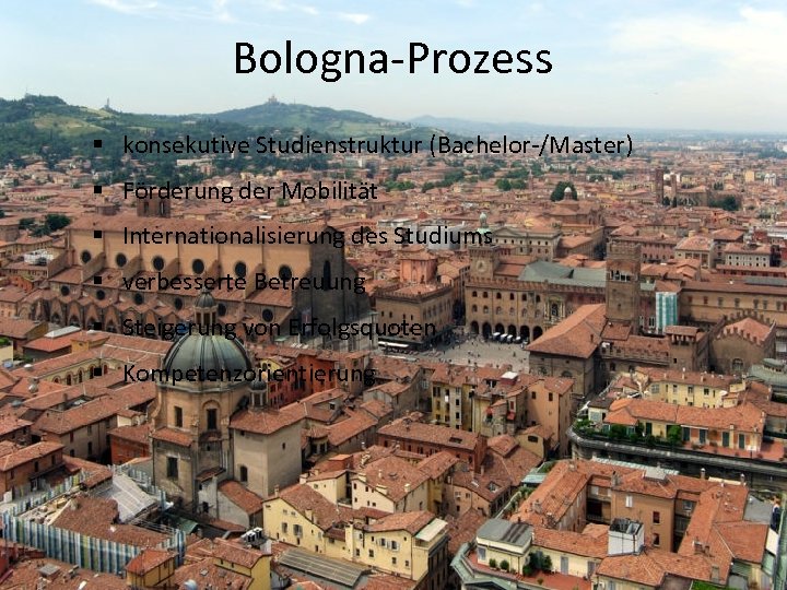 Bologna-Prozess § konsekutive Studienstruktur (Bachelor-/Master) § Förderung der Mobilität § Internationalisierung des Studiums §