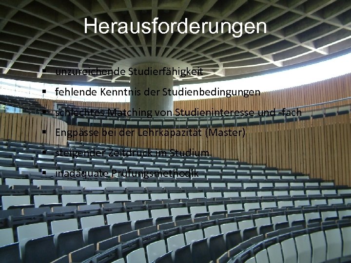 Herausforderungen § unzureichende Studierfähigkeit § fehlende Kenntnis der Studienbedingungen § schlechtes Matching von Studieninteresse