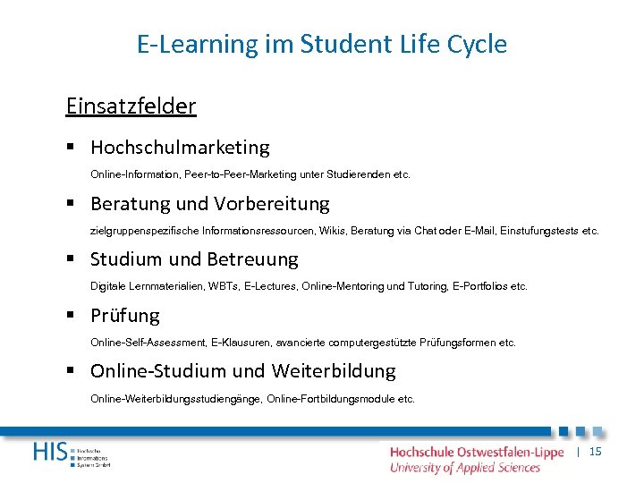 E-Learning im Student Life Cycle Einsatzfelder § Hochschulmarketing Online-Information, Peer-to-Peer-Marketing unter Studierenden etc. §
