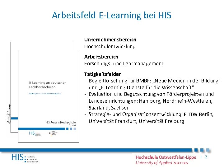 Arbeitsfeld E-Learning bei HIS Unternehmensbereich Hochschulentwicklung Arbeitsbereich Forschungs- und Lehrmanagement Tätigkeitsfelder - Begleitforschung für
