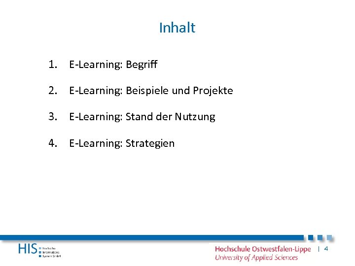 Inhalt 1. E-Learning: Begriff 2. E-Learning: Beispiele und Projekte 3. E-Learning: Stand der Nutzung