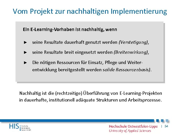 Vom Projekt zur nachhaltigen Implementierung Ein E-Learning-Vorhaben ist nachhaltig, wenn ► seine Resultate dauerhaft