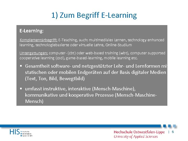 1) Zum Begriff E-Learning: Komplementärbegriff: E-Teaching, auch: multimediales Lernen, technology enhanced learning, technologiebasierte oder