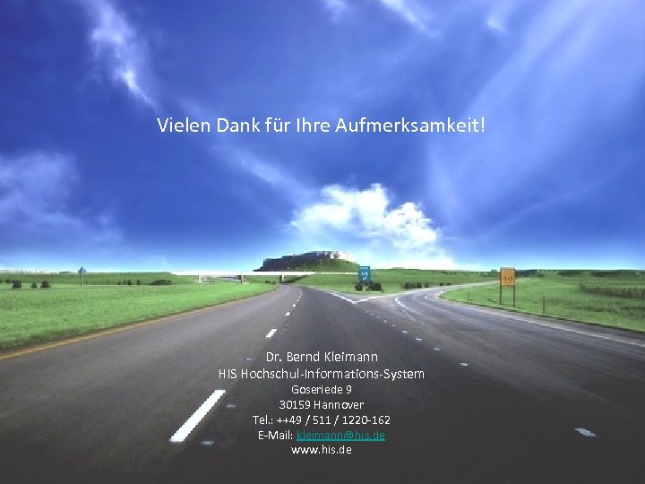 Vielen Dank für Ihre Aufmerksamkeit! Dr. Bernd Kleimann HIS Hochschul-Informations-System Goseriede 9 30159 Hannover