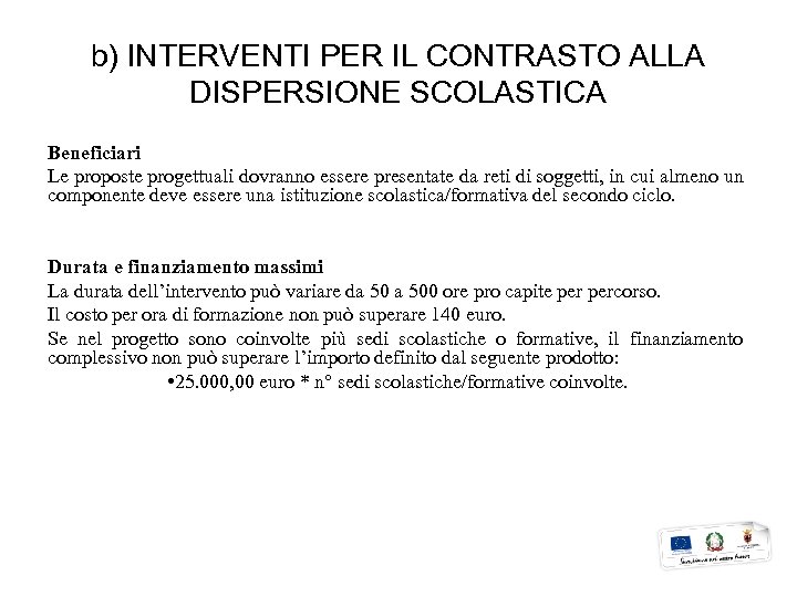 b) INTERVENTI PER IL CONTRASTO ALLA DISPERSIONE SCOLASTICA Beneficiari Le proposte progettuali dovranno essere