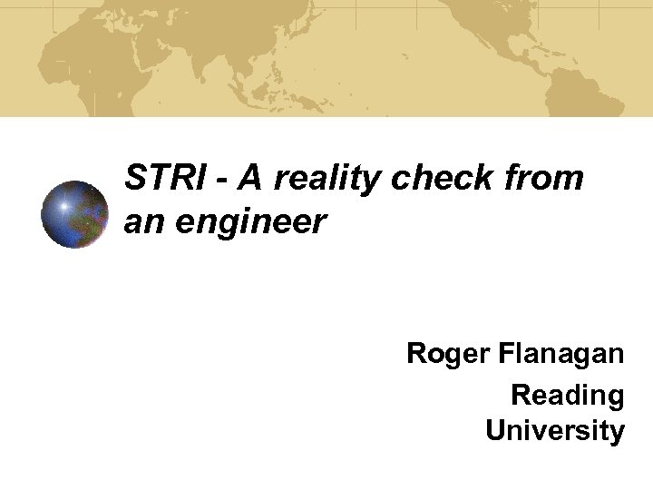 STRI - A reality check from an engineer Roger Flanagan Reading University 