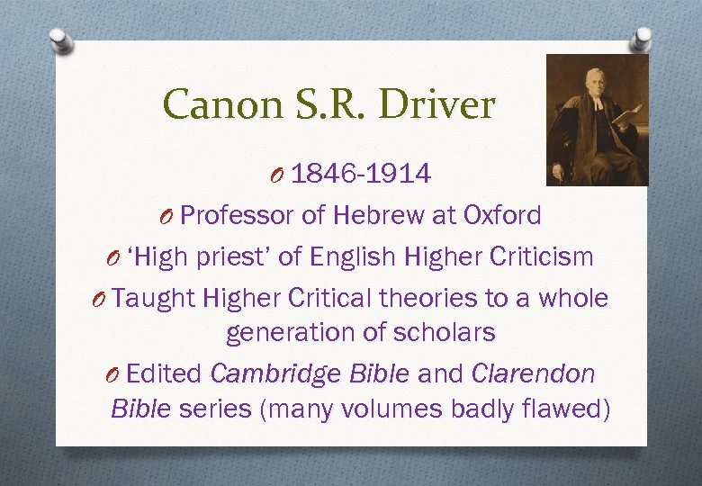Canon S. R. Driver O 1846 -1914 O Professor of Hebrew at Oxford O