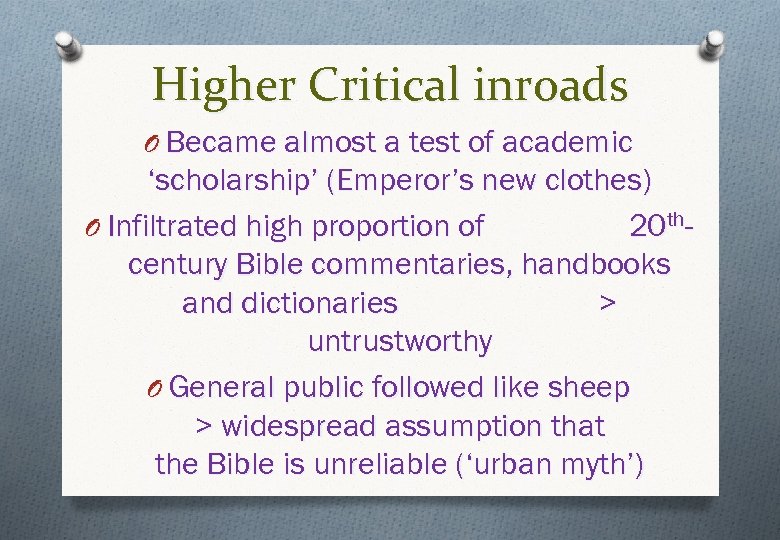 Higher Critical inroads O Became almost a test of academic ‘scholarship’ (Emperor’s new clothes)