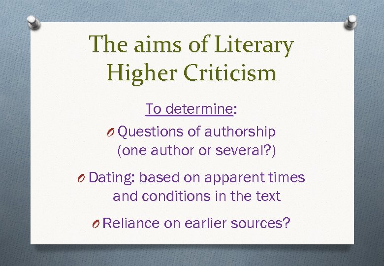The aims of Literary Higher Criticism To determine: O Questions of authorship (one author