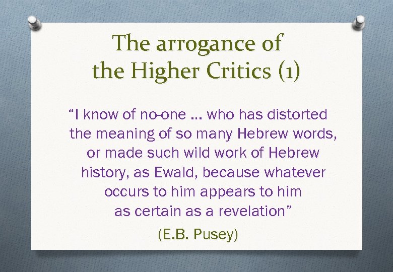 The arrogance of the Higher Critics (1) “I know of no-one … who has