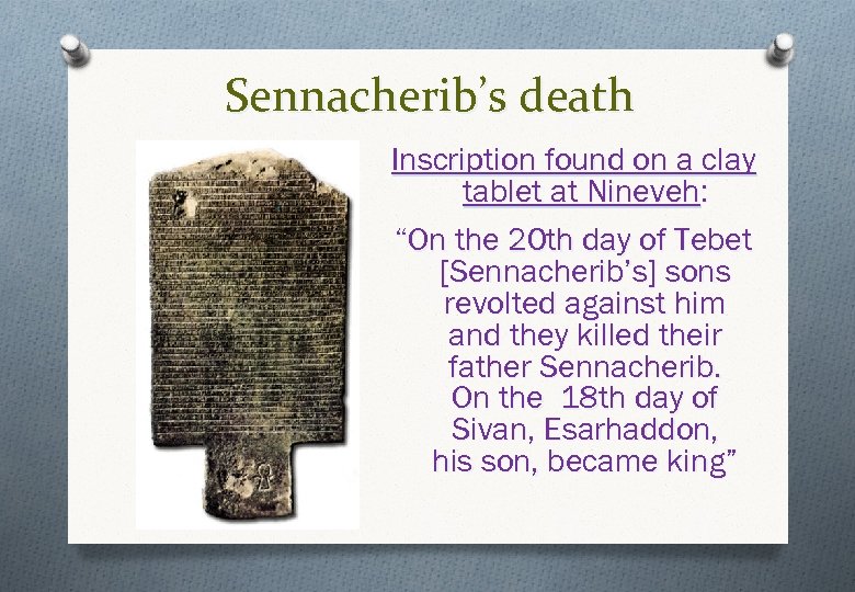 Sennacherib’s death Inscription found on a clay tablet at Nineveh: “On the 20 th