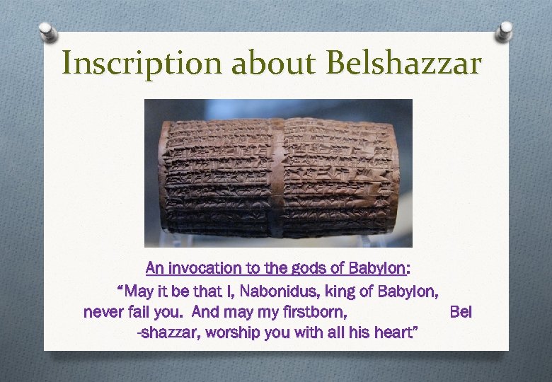 Inscription about Belshazzar An invocation to the gods of Babylon: “May it be that
