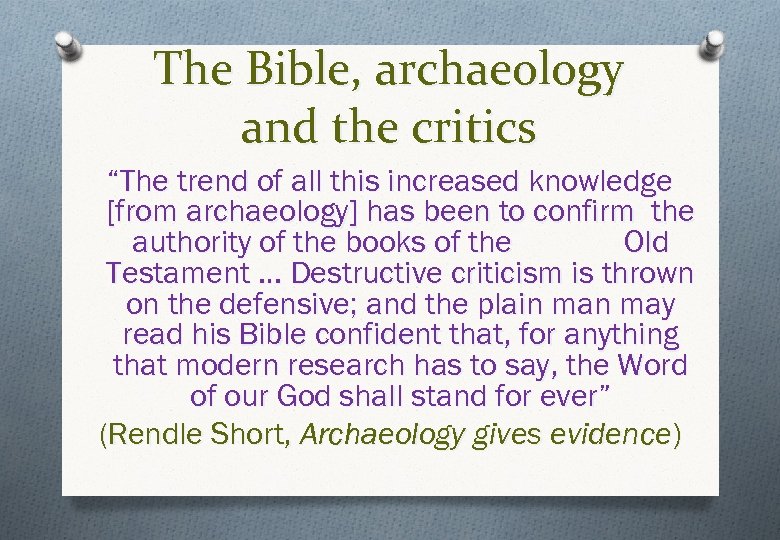 The Bible, archaeology and the critics “The trend of all this increased knowledge [from