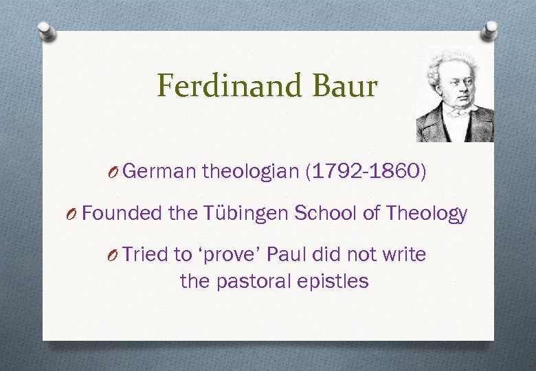 Ferdinand Baur O German theologian (1792 -1860) O Founded the Tübingen School of Theology