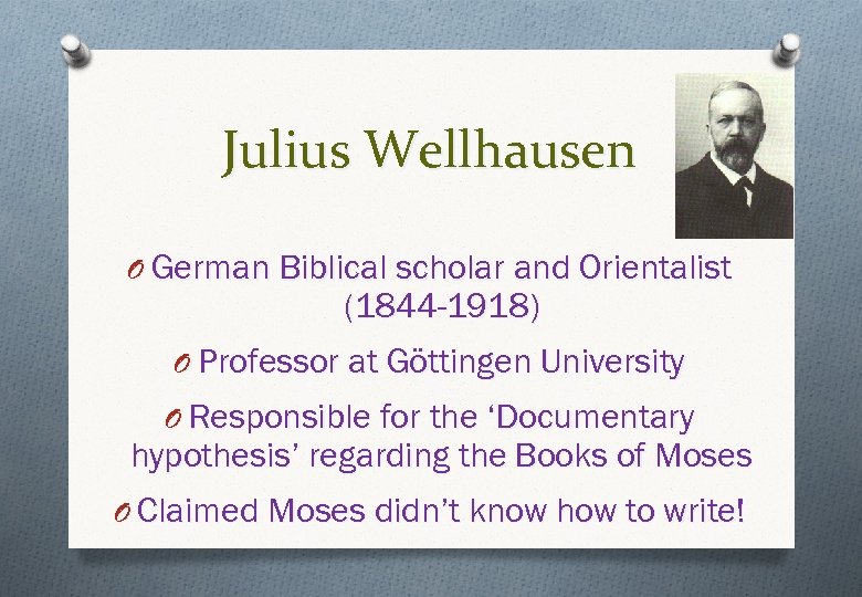 Julius Wellhausen O German Biblical scholar and Orientalist (1844 -1918) O Professor at Göttingen